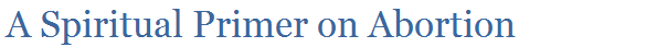 A Spiritual Primer on Abortion